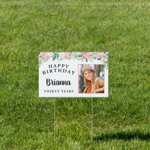 30th Birthday Pink Blush Rose Floral Photo Sign - Celebrate a 30th birthday (or any age by changing the #)  with this pink blush rose floral border yard sign personalized with her photo and name. Include the number of years being celebrated or add other text on the bottom line or delete the sample text to leave blank. The design is duplicated on the reverse side. PHOTO TIP:  For fastest/best results, choose a photo with the subject in the middle and/or pre-crop it to a similar shape as shown BEFORE uploading and it will fill the photo space perfectly. Contact the designer if you'd like this design modified, on another product or would like complementary items for your event.