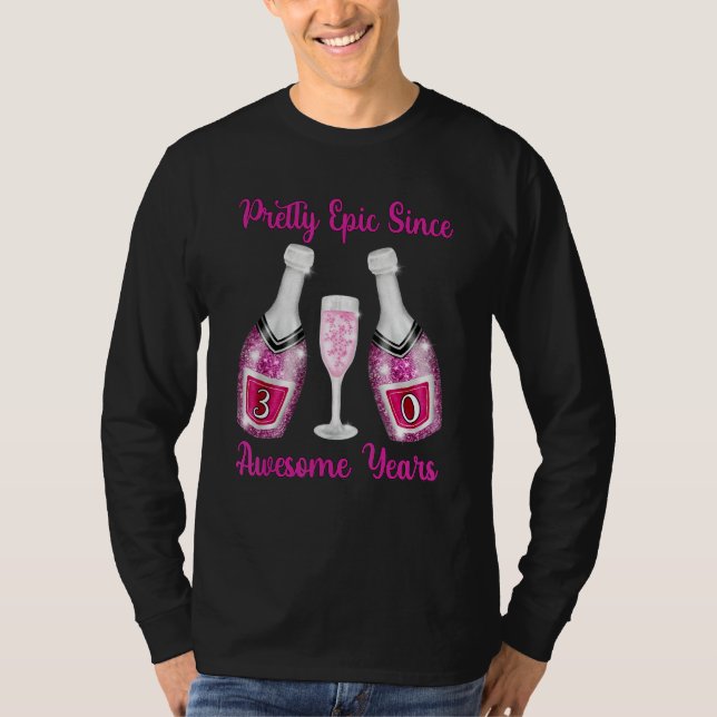 30th Birthday Pink Champagne Bottles Epic Since 30 T-Shirt (Front)