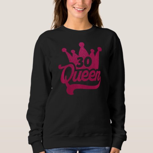 30th Birthday Queen Women Happy Birthday Party  Cr Sweatshirt