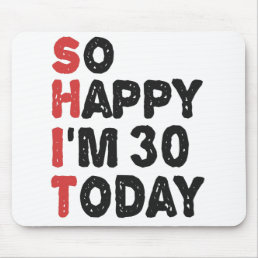30th Birthday So Happy I&#39;m 30 Today Gift Funny Mouse Pad