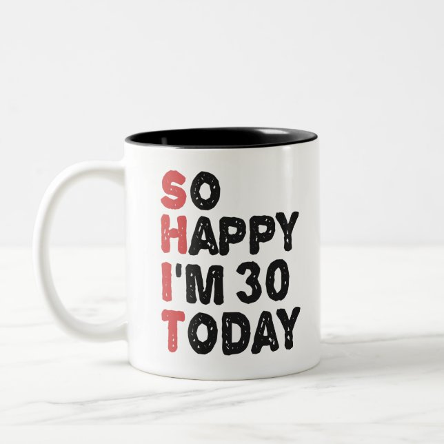 30th Birthday So Happy I'm 30 Today Gift Funny Two-Tone Coffee Mug (Left)