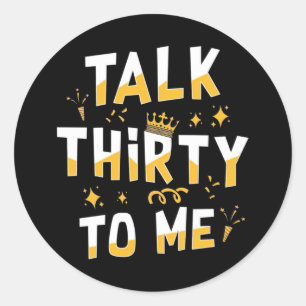 30th Birthday Talk Thirty To Me Classic Round Sticker