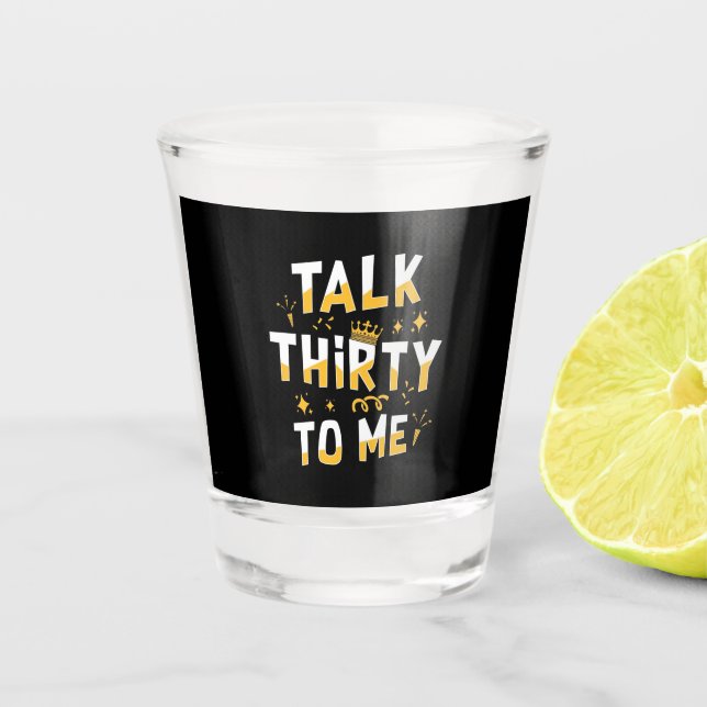 30th Birthday | Talk Thirty To Me Shot Glass (Front)