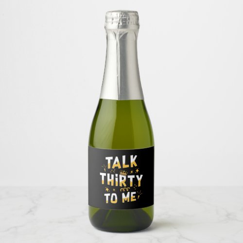 30th Birthday  Talk Thirty To Me Sparkling Wine Label