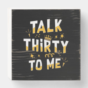 30th Birthday Talk Thirty To Me Wooden Box Sign