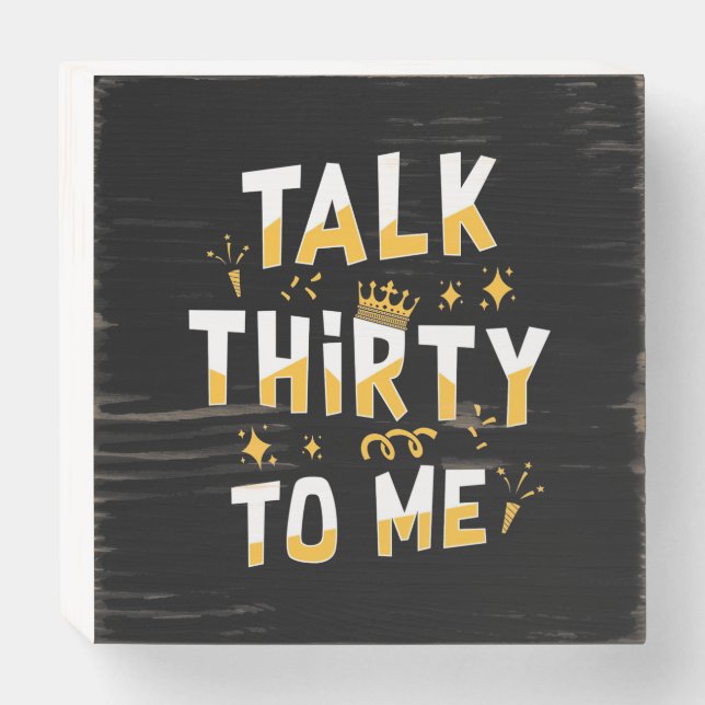 30th Birthday | Talk Thirty To Me Wooden Box Sign (Front Horizontal)