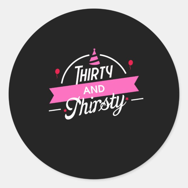 30th Birthday Thirty and Thirsty Classic Round Sticker (Front)