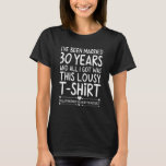 30Th Wedding Anniversary For Her And Him Couples F T-Shirt<br><div class="desc">I've been married 30 years and all I got was this lousy t-shirt - funny 30th wedding anniversary gifts for her cotton, valentine wedding humor clothing and sarcastic apparel outfits for couples, married women, and the epic wife celebration ceremony party. I survived 30 years of marriage to realize that of...</div>