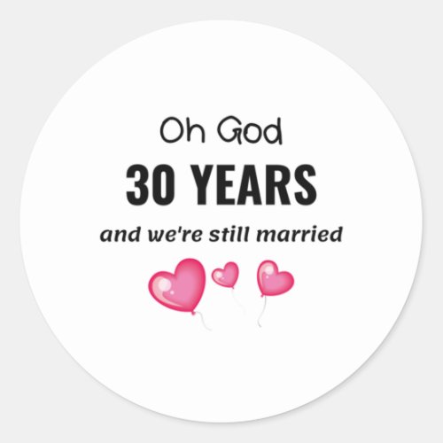 30th Wedding Anniversary Funny Gift for Him or Her Classic Round Sticker