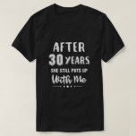 30Th Wedding Anniversary Funny Husband Gift T-Shirt<br><div class="desc">Funny Best Gifts Idea 30th Wedding 30 Years Married Gifts Proud Husband Husband Husband Gifts From Wife Husband Wedding Gifts Husband Anniversary Gift Husband Birthday Gift Husband 2018 Best Husband Ever Husband Hero Husband Quotes Husband Funny Gifts Family Funny Quotes Tee T-Shirts Prefect Gifts Clothes Outfits Apparel Costume Great Sayings...</div>