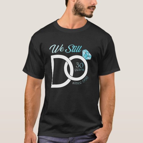 30Th Wedding Anniversary We Still Do 30 Years Sinc T_Shirt