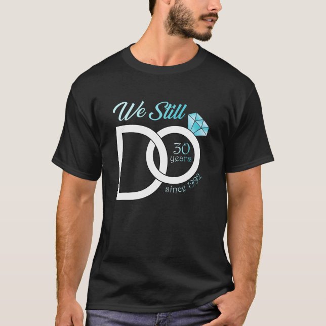 30Th Wedding Anniversary We Still Do 30 Years Sinc T-Shirt (Front)