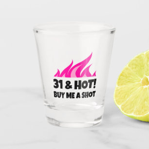 31 & Hot Buy Me A Shot Birthday party shot glass