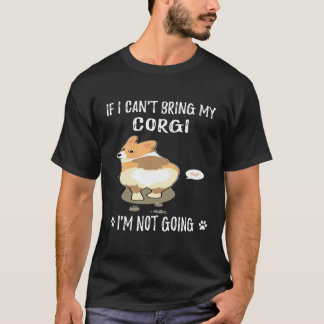 31 If I Can't Bring My Corgi I'm Not Going T-Shirt