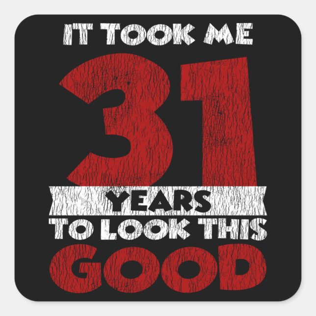 31 Year Old Bday Took Me Look Good 31st Birthday Square Sticker (Front)