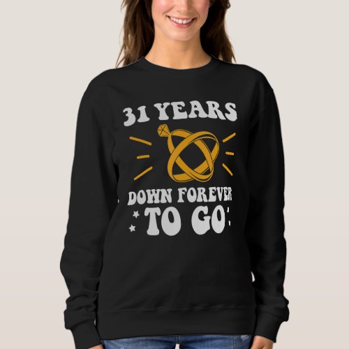 31 years down forever to go 31st wedding anniversa sweatshirt