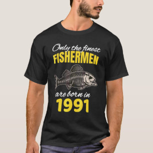 31st Birthday  Fishermen Are Born In 1991  Fishing T-Shirt