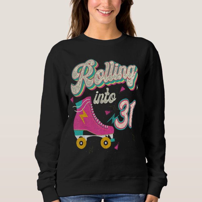 31st Birthday Roller Skates Rolling Into 31 Years  Sweatshirt (Front)