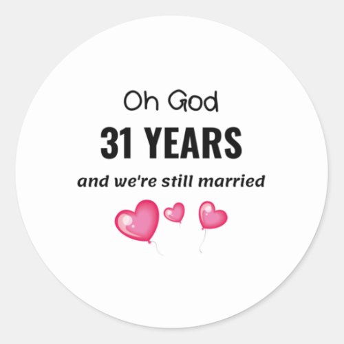 31st Wedding Anniversary Funny Gift for Him or Her Classic Round Sticker