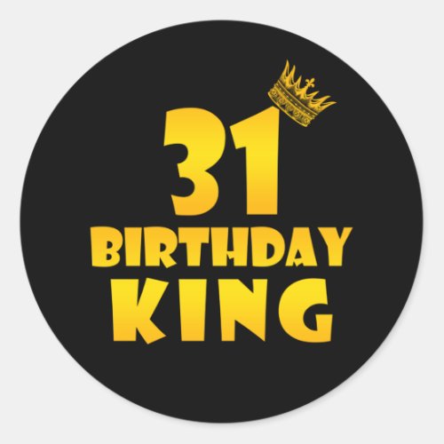 31th birthday Gift for 31 years old Birthday King Classic Round Sticker