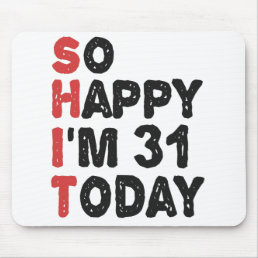 31th Birthday So Happy I&#39;m 31 Today Gift Funny Mouse Pad
