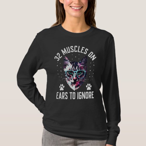 32 Muscles on Ears to Ignore Cat Lover Funny Kitte T_Shirt