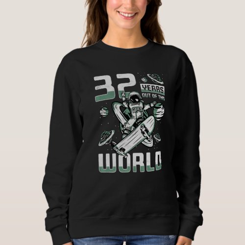 32 Years Out Of This World 32nd Birthday Skater As Sweatshirt