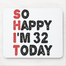 32th Birthday So Happy I&#39;m 32 Today Gift Funny Mouse Pad