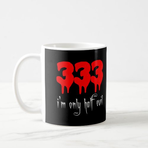 333 IM Only Half Evil Funny Halloween Costume Coffee Mug