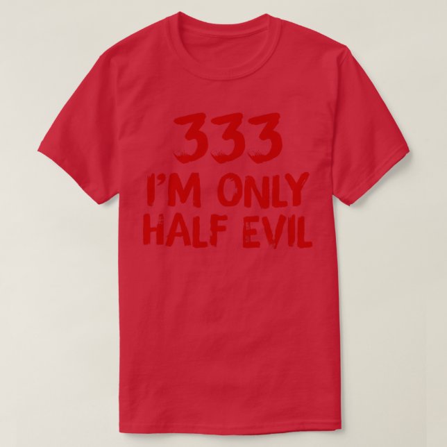 333 Im Only Half Evil T-Shirt (Design Front)