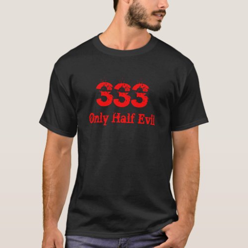 333 Only Half Evil T_Shirt