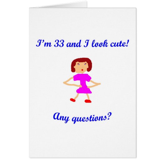 33  I'm 33 and I look cute! Cards (Front)