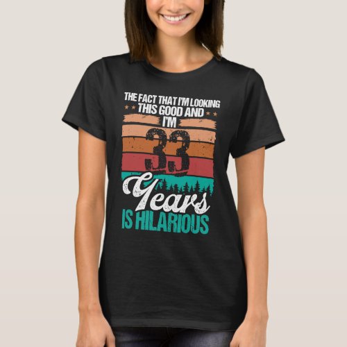 33 Year Old Looking this Good Humor  33 Birthday T_Shirt