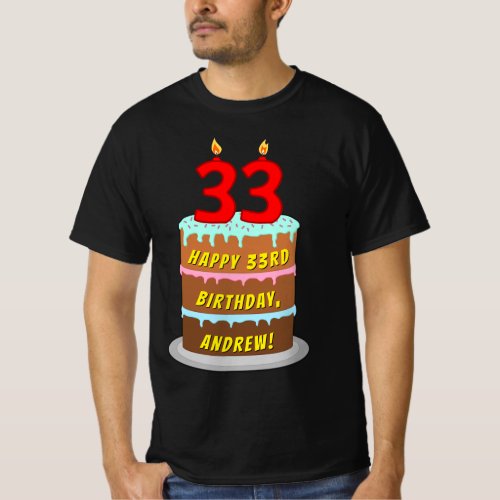 33rd Birthday  Fun Cake  Candles w Custom Name T_Shirt