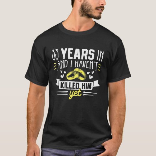 33Rd Wedding Anniversary Funny 33 Year Of Marriage T_Shirt