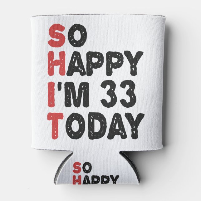 33th Birthday So Happy I'm 33 Today Gift Funny Can Cooler (Front)