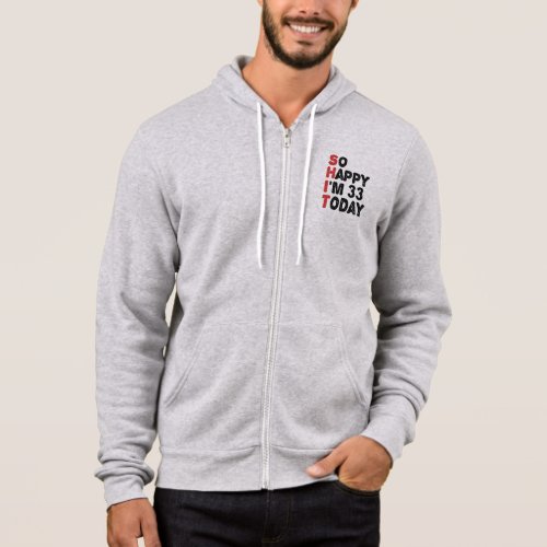 33th Birthday So Happy Im 33 Today Gift Funny Hoodie