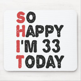 33th Birthday So Happy I&#39;m 33 Today Gift Funny Mouse Pad
