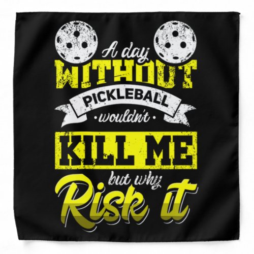 34A Day Without Pickleball Wouldnt Kill Me But Wh Bandana