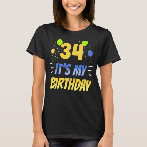 34 Its My Birthday Old Year Age Party Thirty Four T_Shirt