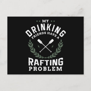 34.My Drinking Friends Have A Rafting Problem Invitation Postcard