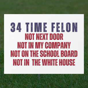 34 Time Felon Anti Trump Political Yard Sign