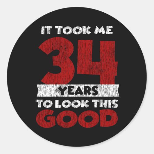 34 Year Old Bday Took Me Look Good 34th Birthday Classic Round Sticker