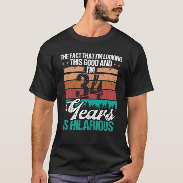 34 Year Old Looking this Good Humor  34 Birthday T-Shirt (Front)