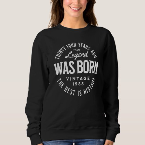 34 Years Ago The Legend Was Born The Rest Is Histo Sweatshirt