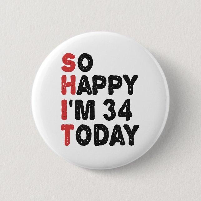 34th Birthday So Happy I'm 34 Today Gift Funny Button (Front)