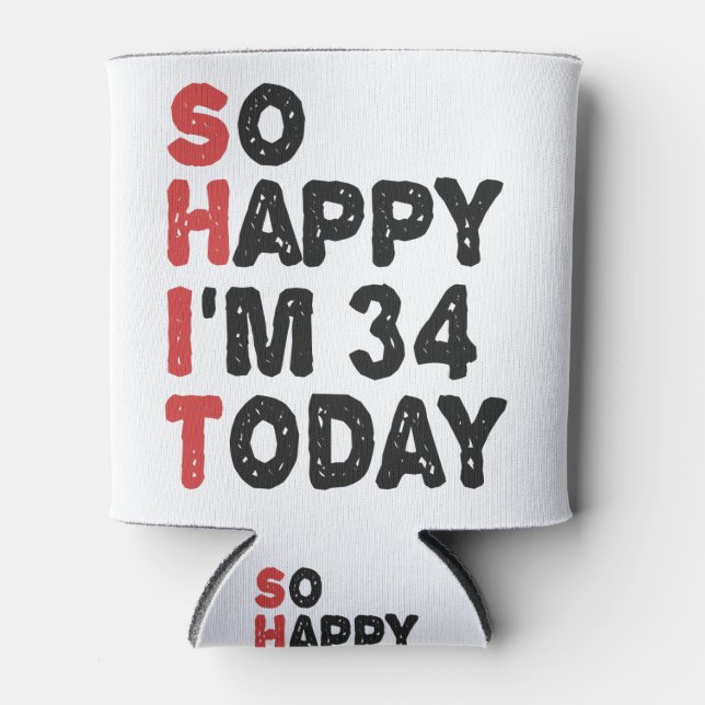 34th Birthday So Happy I'm 34 Today Gift Funny Can Cooler (Front)