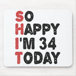 34th Birthday So Happy I&#39;m 34 Today Gift Funny Mouse Pad