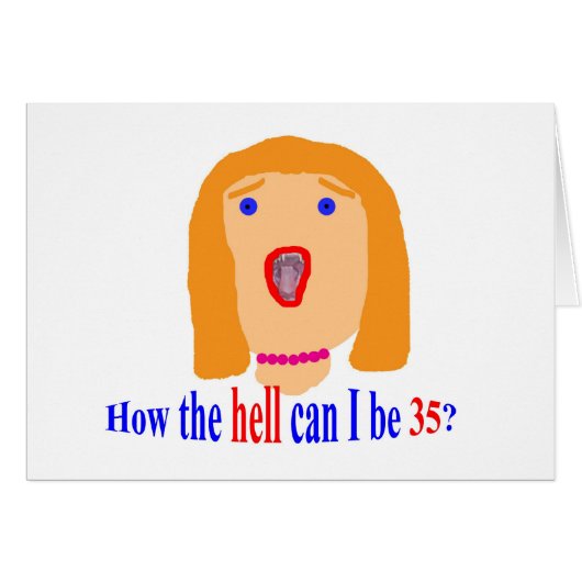 35 How the hell can I be 35? Cards (Front Horizontal)