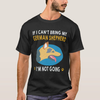 35 If I Can't Bring My German Shepherd I'm Not Goi T-Shirt